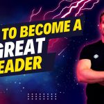 How to Become a Great Leader - 10 Tips